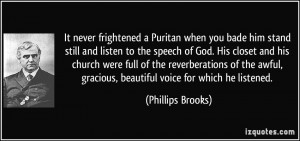 It never frightened a Puritan when you bade him stand still and listen ...
