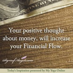 Your positive thought about money, will increase your Financial Flow ...