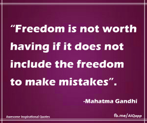 freedom is not worth having if it does not include the freedom to make ...