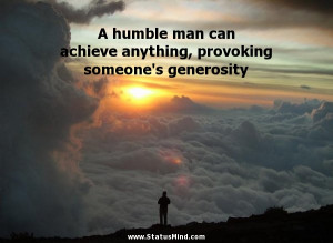 humble man can achieve anything, provoking someone's generosity - Men ...