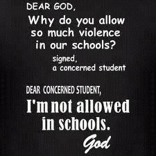 Dear GOD, Why do you allow so much violence in our schools? That is a ...