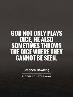 God not only plays dice, but also sometimes throws them where they ...