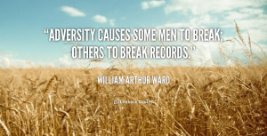 ... Causes Some Men To Break Others To Break Records - Adversity Quote