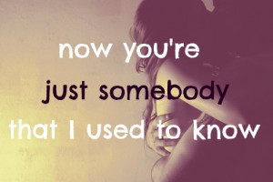 ... music quote somebody song used to know somebody that i used to know