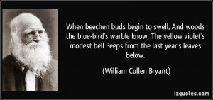 When beechen buds begin to swell, And woods the blue-bird's warble ...