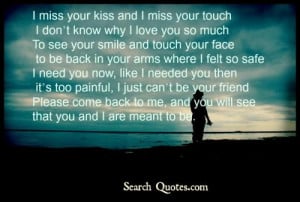 your face, to be back in your arms where I felt so safe,I need you ...