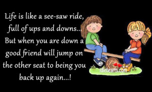 Life Is Like A See-Saw Ride, Full Of Ups And Downs….