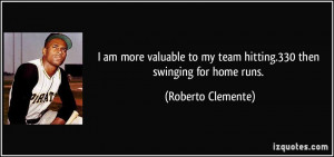 am more valuable to my team hitting.330 then swinging for home runs ...
