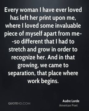 Every woman I have ever loved has left her print upon me, where I ...