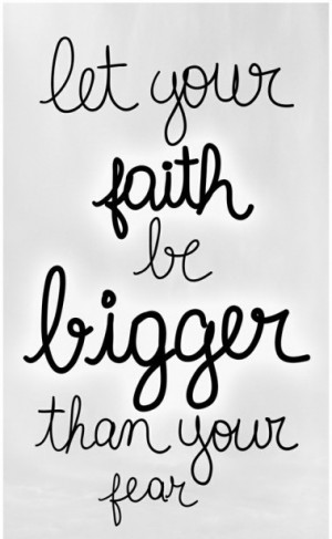 ... faith-be-bigger-than-your-fear.-faith-free-life-photography-quotes.jpg