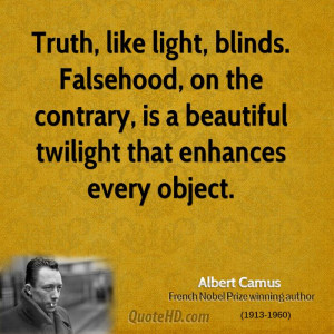 Truth, like light, blinds. Falsehood, on the contrary, is a beautiful ...