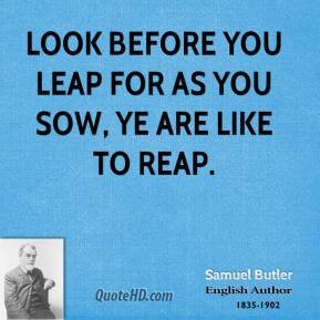 Butler Look Before You Leap For As Sow Ye Are Like To Reap