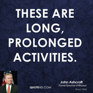 These are long, prolonged activities.