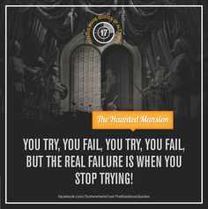 ... the real failure is when you stop trying!