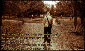 why i keep on loving you when it's clear that you don't feel the same ...