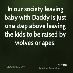 ... Daddy is just one step above leaving the kids to be raised by wolves