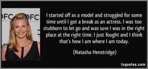 ... and I think that's how I am where I am today. - Natasha Henstridge