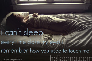 can't sleep because every time i close my eyes, i remember how you ...