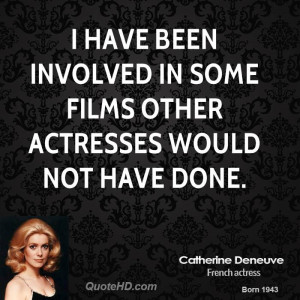 ... have been involved in some films other actresses would not have done