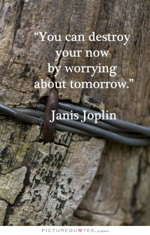You can destroy your now by worrying about tomorrow Picture Quote #1