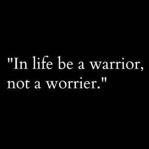 ... , it will be best to become a warrior and fight off the problem