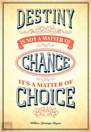 Destiny is not a matter of chance, it is a matter of choice; It is not ...