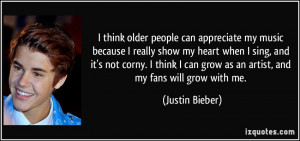 think older people can appreciate my music because I really show my ...