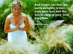 The earth delights to feel your bare feet...