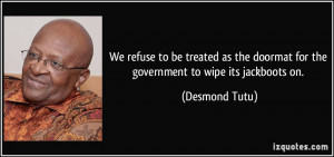 We refuse to be treated as the doormat for the government to wipe its ...
