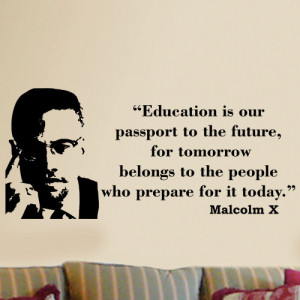 Malcolm X Education is our passport wall quote phrase word saying ...