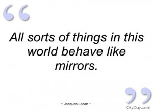 all sorts of things in this world behave jacques lacan