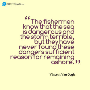 ... have never found these dangers sufficient reason for remaining ashore