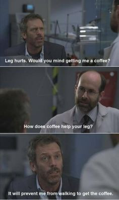 Hahaha! House is the best! :D