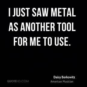 Daisy Berkowitz - I just saw metal as another tool for me to use.