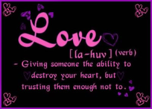 Love Is Giving Someone The Ability To Heart Destroy Your Heart But ...