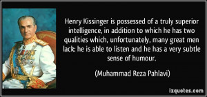 Henry Kissinger is possessed of a truly superior intelligence, in ...