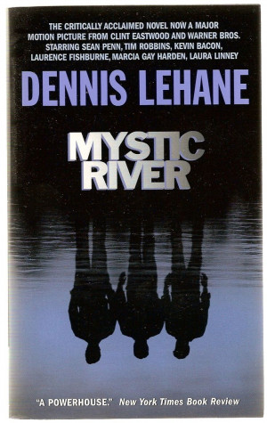 Mystic River, Dennis Lehane - I've read all his books and enjoyed them ...