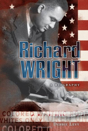 Richard Wright: A Biography