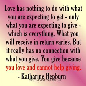 Love has nothing to do with what you are expecting to get - only what ...