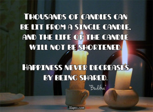 Happiness never decreases by being shared | Quotes on Slapix.com
