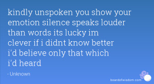 kindly unspoken you show your emotion silence speaks louder than words ...