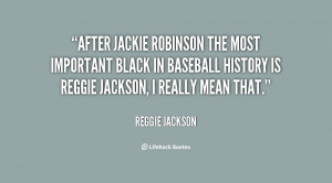 ... black in baseball history is Reggie Jackson, I really mean that