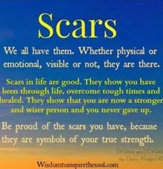 wear my scars with pride because they remind me I'm a true survivor ...