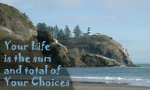 Your Life is the sum and total of Your Choices