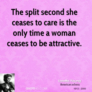 The split second she ceases to care is the only time a woman ceases to ...