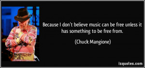 Because I don't believe music can be free unless it has something to ...