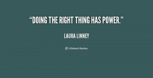 quote-Laura-Linney-doing-the-right-thing-has-power-197544.png