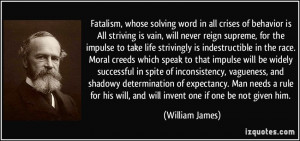 Fatalism, whose solving word in all crises of behavior is All striving ...