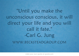 ... , it will direct your life and you will call it fate. -Carl G. Jung
