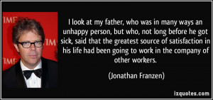 look at my father, who was in many ways an unhappy person, but who ...